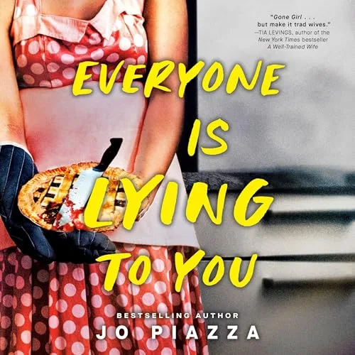 Everyone Is Lying to You By Jo Piazza
